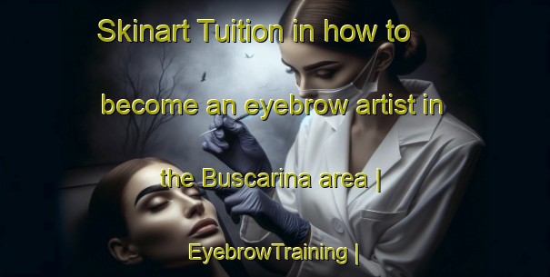 Skinart Tuition in how to become an eyebrow artist in the Buscarina area | EyebrowTraining | EyebrowClasses | SkinartTraining-Italy